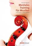Mentales Training f�r Musiker: Leichter lernen - sicherer auftreten
