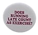 A&T Designs Does running late count as exercise ? 2.25