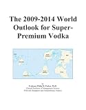 The 2009-2014 World Outlook for Super-Premium Vodka