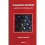 Cassandra's Daughter: A History of Psychoanalysis