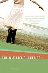 The Way Life Should Be: A Novel