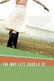 The Way Life Should Be: A Novel
