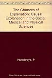 The chances of explanation : causal explanation in the social, medical, and physical sciences