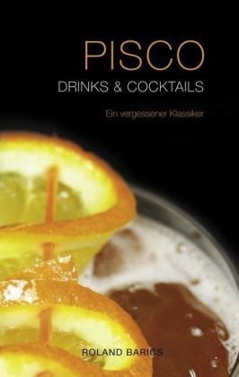 Pisco Drinks & Cocktails (Hardcover): Ein Vergessener Klassiker