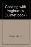 Cooking with yoghurt : delicious recipes made with cultured milk, yoghurt, sour cream, buttermilk, soft cheeses