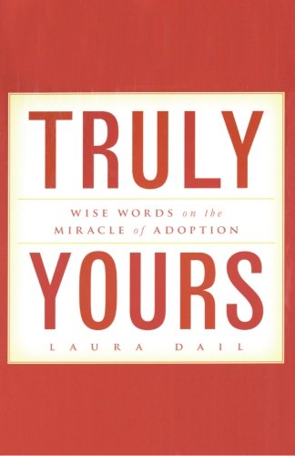 Truly Yours: Wise Words on the Miracle of Adoption