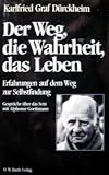 Der Weg, die Wahrheit, das Leben - Erfahrungen auf dem Wege zur Selbstfindung - Karlfried Graf von D&uuml;rckheim, Alphonse Goettmann