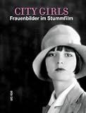 City Girls: Frauenbilder im Stummfilm - 