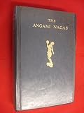 The Angami Nagas : with some notes on neighbouring tribes
