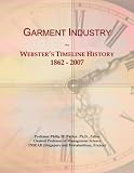 Garment Industry: Websters Timeline History, 1862 - 2007