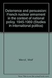 Deterrence and persuasion : French nuclear armament in the context of national policy, 1945-1969