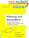F�hrung und Gesundheit: Ein praktischer Ratgeber zur F�rderung der psychosozialen Gesundheit im Betrieb