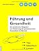Führung und Gesundheit: Ein praktischer Ratgeber zur Förderung der psychosozialen Gesundheit im Betrieb