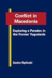 Conflict in Macedonia : exploring a paradox in the former Yugoslavia