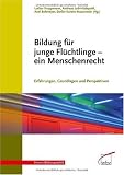 Bildung f&uuml;r junge Fl&uuml;chtlinge - ein Menschenrecht: Erfahrungen, Grundlagen und Perspektiven - 