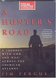 A Hunter's Road: A Journey with Gun and Dog Across the American Uplands (Field & Stream)