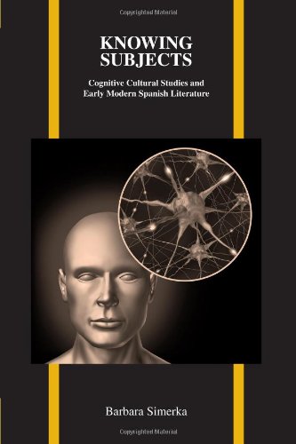 Knowing Subjects: Cognitive Cultural Studies and Early Modern Spanish Literature (Purdue Studies in Romance Literatures)