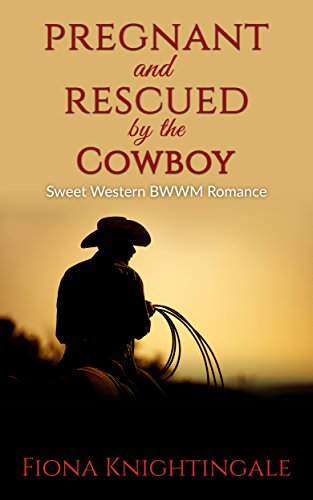 ROMANCE: Pregnant and Rescued by the Cowboy (BWWM Clean Pregnancy Romance) (Western Christian African American Interracial Multicultural Short Stories)