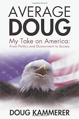 Average Doug: My Take on America: From Politics and Government to Society