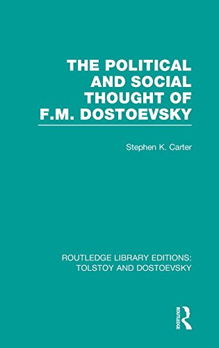 The Political and Social Thought of F.M. Dostoevsky (Routledge Library Editions: Tolstoy and Dostoevsky) (Volume 3)