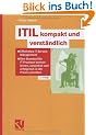ITIL kompakt und verst�ndlich: Effizientes IT Service Management - Den Standard f�r IT-Prozesse kennenlernen, verstehen und erfolgreich in der Praxis umsetzen