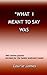 What I Meant To Say Was: Well Known Quotes  Revised For The Humor Endowed Reader