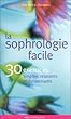 La sophrologie facile. : 30 exercices simples, relaxants et dynamisants