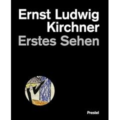 Ernst Ludwig Kirchner. Erstes Sehen. Das Werk im Berliner Kupferstichkabinett