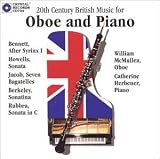 20th Century British Music for Oboe and Piano - Bennett: After Syrinx 1 / Howells: Sonata for oboe and piano (1942) / Jacob: Seven Bagatelles / Berkeley: Sonatina (1962) / Rubbra: Sonata in C Op. 100