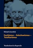 Faschismus - Bolschewismus - Totalitarismus: Schriften zur modernen Weltanschauungsdiktatur (Wege Der Totalitarismusforschung, Band)