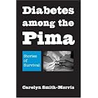 Diabetes among the Pima: Stories of Survival by  Carolyn Smith-Morris