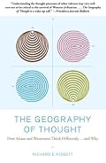 The Geography of Thought: How Asians and Westerners Think Differently...and Why