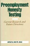 Preemployment Honesty Testing: Current Research and Future Directions