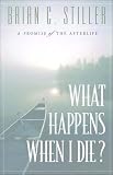 What Happens When I Die?
 A Promise of the Afterlife,
Brian C. Stiller