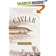  Caviar: The Strange History and Uncertain Future of the World's Most Coveted Delicacy  by Inga Saffron