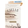 Caviar: The Strange History and Uncertain Future of the World's Most Coveted Delicacy