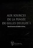 Aux sources de la pens�e de Gilles Deleuze : Tome 1