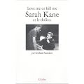 Love me or kill me : Sarah Kane et le th��tre