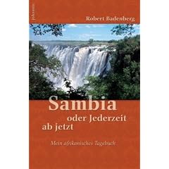 Sambia oder Jederzeit ab jetzt: Mein afrikanisches Tagebuch