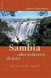 Sambia oder Jederzeit ab jetzt: Mein afrikanisches Tagebuch