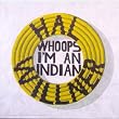 Whoops I'M An Indian