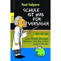 Schule ist was f�r Versager: Was wir von den Simpsons �ber Physik, Biologie, Roboter und das Leben lernen k�nnen