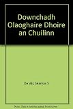 Donnchadh Ó Laoghaire Dhoire an Chuilinn : a shaol agus a shaothar
