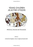 Young children as active citizens : principles, policies and pedagogies