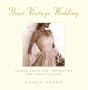 Your Vintage Wedding: Unique Ideas and Inspiration for Today's Bride