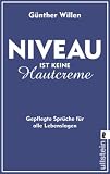 Produkt-Bild: Niveau ist keine Hautcreme: Gepflegte Spr&uuml;che f&uuml;r alle Lebenslagen