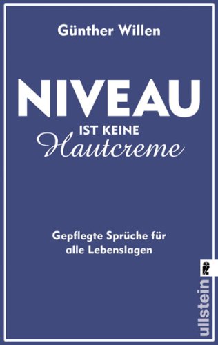 Niveau ist keine Hautcreme: Gepflegte Sprüche für alle Lebenslagen by Günther Willen