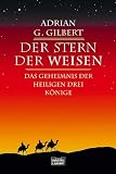 Der Stern der Weisen - Das Geheimnis der Heiligen Drei K&ouml;nige. - Adrian G. Gilbert