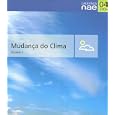 Mudanca do Clima (Cadernos NAE, 04 - 2005)