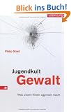 Jugendkult Gewalt: Was unsere Kinder aggressiv macht